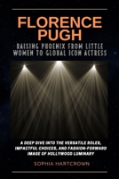 FLORENCE PUGH RAISING PHOENIX FROM LITTLE WOMEN TO GLOBAL ICON ACTRESS :-: A Deep Dive into the Versatile Roles, Impactful Choices, and Fashion ... Of Best Young Hollywood Actor And Actress) B0CVS94S2V Book Cover