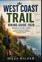 WEST COAST TRAIL HIKING GUIDE 2026 (CANADA, VANCOUVER ISLAND): Complete Adventure Companion with Maps, Coastal Routes, Safety Tips & Planning Essentials (THE SIGNATURE TRAILS SERIES) B0GZDXHM8C Book Cover