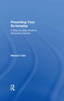 Prewriting Your Screenplay: A Step-by-Step Guide to Generating Stories 1138482285 Book Cover