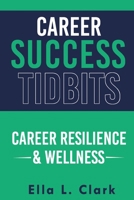 Career Success Tidbits: Career Resilience & Wellness (Career Success Tidbits®: Modern Edition) B0GLFWMH2P Book Cover