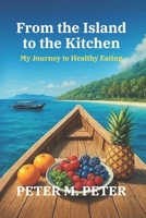 From the Islands to the kitchen My Journey to Healthy Eating B0FBKY5PDM Book Cover