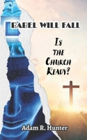 Babel Will Fall: Is the Church Ready? 1958818070 Book Cover