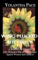 Wing-Plucked Butterfly: A Survivor Speaks One Woman's War on Hate Crimes Against Women and Children 0974701785 Book Cover