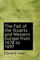 The Fall of the Stuarts and Western Europe, from 1678 to 1697 1514282356 Book Cover