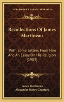 Recollections of James Martineau: with Some Letters from him and an Essay on his Religion 1146764723 Book Cover