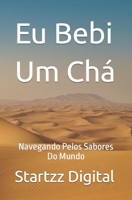 Eu Bebi Um Chá: Navegando Pelos Sabores Do Mundo B0C5P7VXKX Book Cover