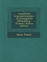Angebliche Argonautenbilder: Arch�ologische Abhandlung 0270933794 Book Cover