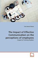 The Impact of Effective Communication on the perceptions of employees: Impact of Communication 3639344464 Book Cover
