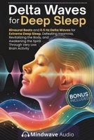 Delta Waves for Deep Sleep: Binaural Beats and 0.5 Hz Delta Waves for Extreme Deep Sleep, Defeating Insomnia, Revitalizing the Body, and Awakening the ... (Sound Therapy & Deep Healing Frequencies) 1971071722 Book Cover