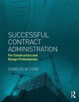 Successful Contract Administration: For Constructors and Design Professionals 0415844223 Book Cover