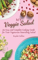 My Veggie Salad: An Easy and Complete Cooking Guide for Your Vegetarian Nourishing Salad 1801904227 Book Cover