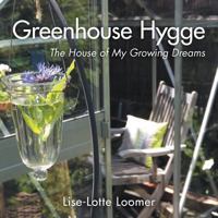 Greenhouse Hygge: The House of My Growing Dreams 1460293029 Book Cover