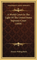 A World Court in the Light of the United States Supreme Court 1287349323 Book Cover