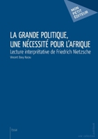 La Grande politique, une nécessité pour l'Afrique (French Edition) 2748387074 Book Cover