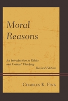 Moral Reasons: An Introduction to Ethics and Critical Thinking 0761839216 Book Cover