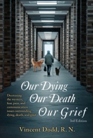 Our Dying, Our Death, Our Grief: Decreasing the mystery, fear, pain, and communication issues surrounding dying, death, and grief 1662946546 Book Cover