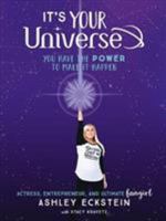 It's Your Universe: You Have the Power to Make It Happen 1368021328 Book Cover