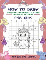 How To Draw Magical Friend: For Kids Ages 2-3, Unicorns, Mermaids & Other Magical Friend B084YZT4LY Book Cover