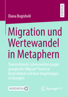 Migration und Wertewandel in Metaphern: Transnationale Lebenswelten junger georgischer Migrant*innen in Deutschland und ihrer Angehörigen in Georgien (German Edition) 3658480572 Book Cover