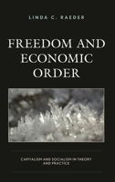 Freedom and Economic Order: Capitalism and Socialism in Theory and Practice 1498590314 Book Cover