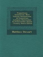 Propositiones Geometricae, More Veterum Demonstratae, Ad Geometriam Antiquam Illustrandam Et Promovendam Idoneae - Primary Source Edition 1295556472 Book Cover