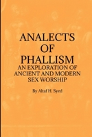 Analects of Phallism: An Exploration of Ancient and Modern Sex Worship B0DRTHPYCD Book Cover