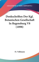 Denkschriften Der Kgl. Botanischen Gesellschaft In Regensburg V8 (1898) 1168139031 Book Cover