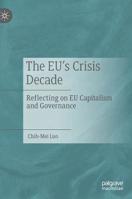 The EU’s Crisis Decade: Reflecting on EU Capitalism and Governance 9811365679 Book Cover
