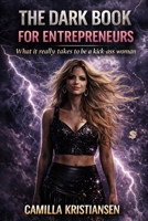 The dark book for entrepreneurs: What it really takes to be a kick-ass woman 1697543022 Book Cover