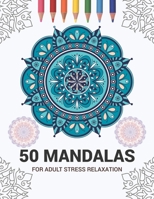 50 Mandalas For Adult Stress Relaxation: Mandala Drawing Coloring Book For Adults Kids or Teens | Coloring Pages For Meditation And Stress Relief | 8.5 x 11 Inch Large 102 Pages White Paper 1670938921 Book Cover