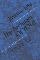 The Architect Of YOU!: STOP running, START valuing, How a life of chaos forged a code of eternal love. B0GMXTF9CT Book Cover