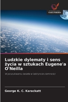 Ludzkie dylematy i sens zycia w sztukach Eugene'a O'Neilla (Polish Edition) 6200742065 Book Cover