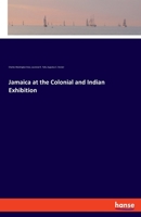 Jamaica at the Colonial and Indian Exhibition 3337330061 Book Cover