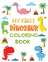 my first dinosaur coloring book: Easy, Cute and Fun Coloring Pages of Dinosaurs For Little Kids Age 1-4 , Preschool and Kindergarten B08R4951MR Book Cover
