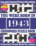 You Were Born in 1943: Crossword Puzzle Book: Crossword Games for Puzzle Fans & Exciting Crossword Puzzle Book for Adults With Solution B093RPTK7P Book Cover
