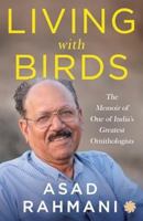 Living With Birds : The Memoir of One of India’s Greatest Ornithologists 9353454158 Book Cover