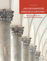 Das Grossartigste Gebaude in Munchen: Die Baugeschichte Der Bayerischen Staatsbibliothek 3447120320 Book Cover