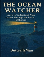 The Ocean Watcher: Learn to Understand Your Career Through the Perils of the Sea B0GG6VB7MP Book Cover