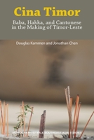 Cina Timor: Baba, Hakka, and Cantonese in the Making of Timor-Leste 0985042982 Book Cover