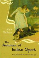 The Autumn of Italian Opera: From Verismo to Modernism, 1890-1915 1555536832 Book Cover