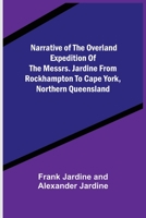 Narrative of the Overland Expedition of the Messrs. Jardine from Rockhampton to Cape York, Northern Queensland 9356706689 Book Cover