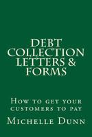 Debt Collection Letters & Forms: How to get your customers to pay 1500138053 Book Cover