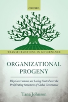 Organizational Progeny: Why Governments Are Losing Control Over the Proliferating Structures of Global Governance 0198717792 Book Cover