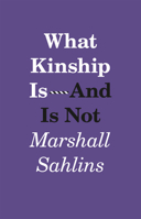 What Kinship Is-And Is Not 022621429X Book Cover