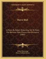 Herve Riel: A Poem By Robert Browning, Set To Music For Baritone Solo, Chorus, And Orchestra (1895) 1148086145 Book Cover