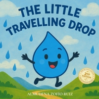 The Little Traveling Drop: An educational story about the water cycle B0FVX18F7D Book Cover