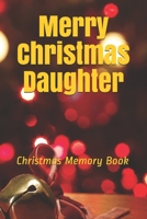 Merry Christmas Daughter: Lined Notebook / Journal Gift / 120 Pages 6*9 Christmas Memory Gift Book 1676091408 Book Cover