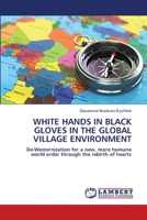 White Hands in Black Gloves in the Global Village Environment 6206144755 Book Cover