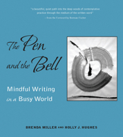 The Pen and the Bell: Mindful Writing in a Busy World 1558966536 Book Cover