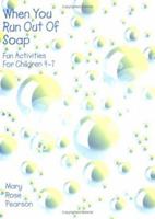 When You Run Out of Soap: Fun Activities for Children 4-7 0788018086 Book Cover